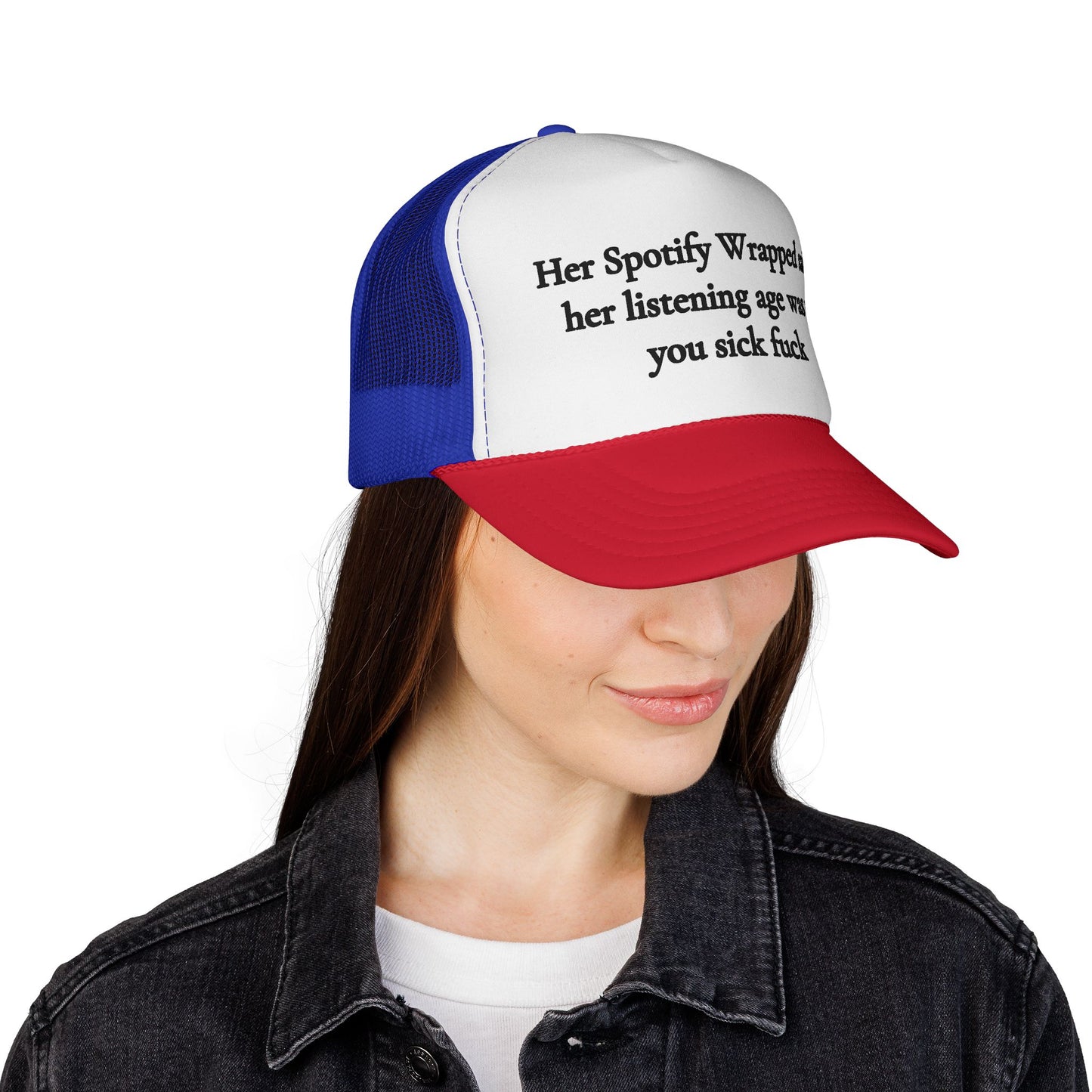 "Her Spotify Wrapped Said Her Listening Age Was 17, You Sick F***" Trucker Hat