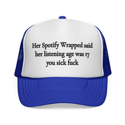 "Her Spotify Wrapped Said Her Listening Age Was 17, You Sick F***" Trucker Hat