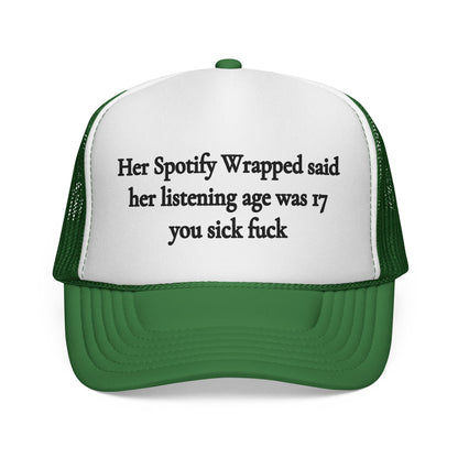 "Her Spotify Wrapped Said Her Listening Age Was 17, You Sick F***" Trucker Hat