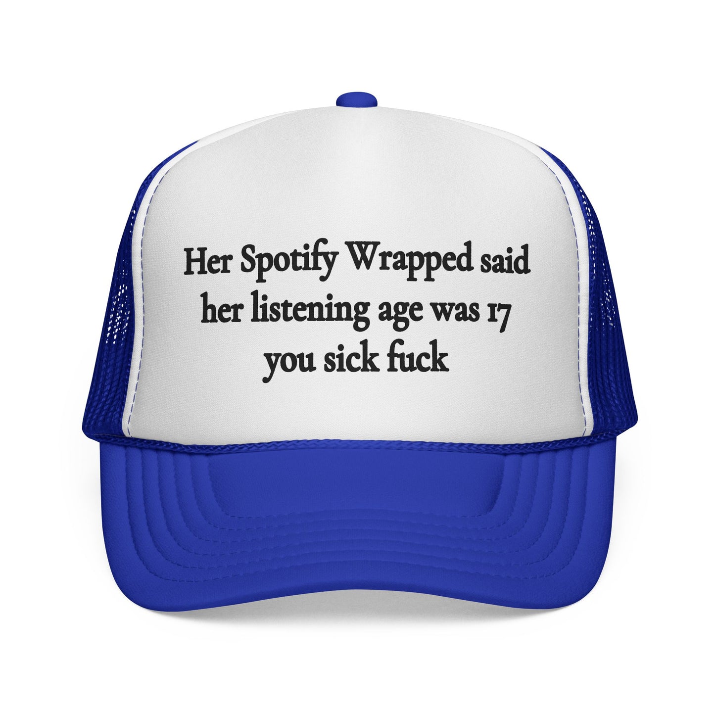 "Her Spotify Wrapped Said Her Listening Age Was 17, You Sick F***" Trucker Hat