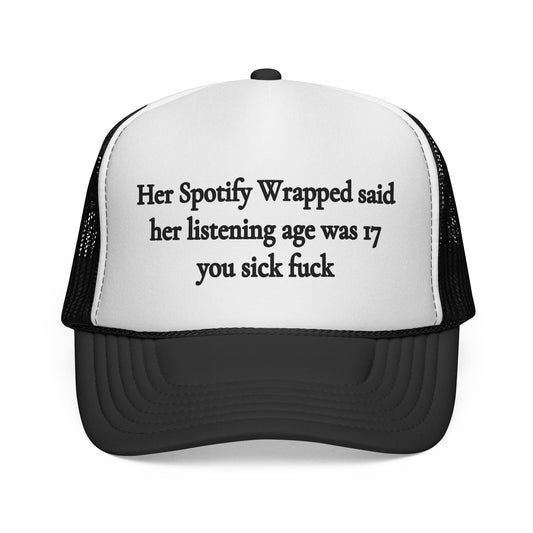 "Her Spotify Wrapped Said Her Listening Age Was 17, You Sick F***" Trucker Hat