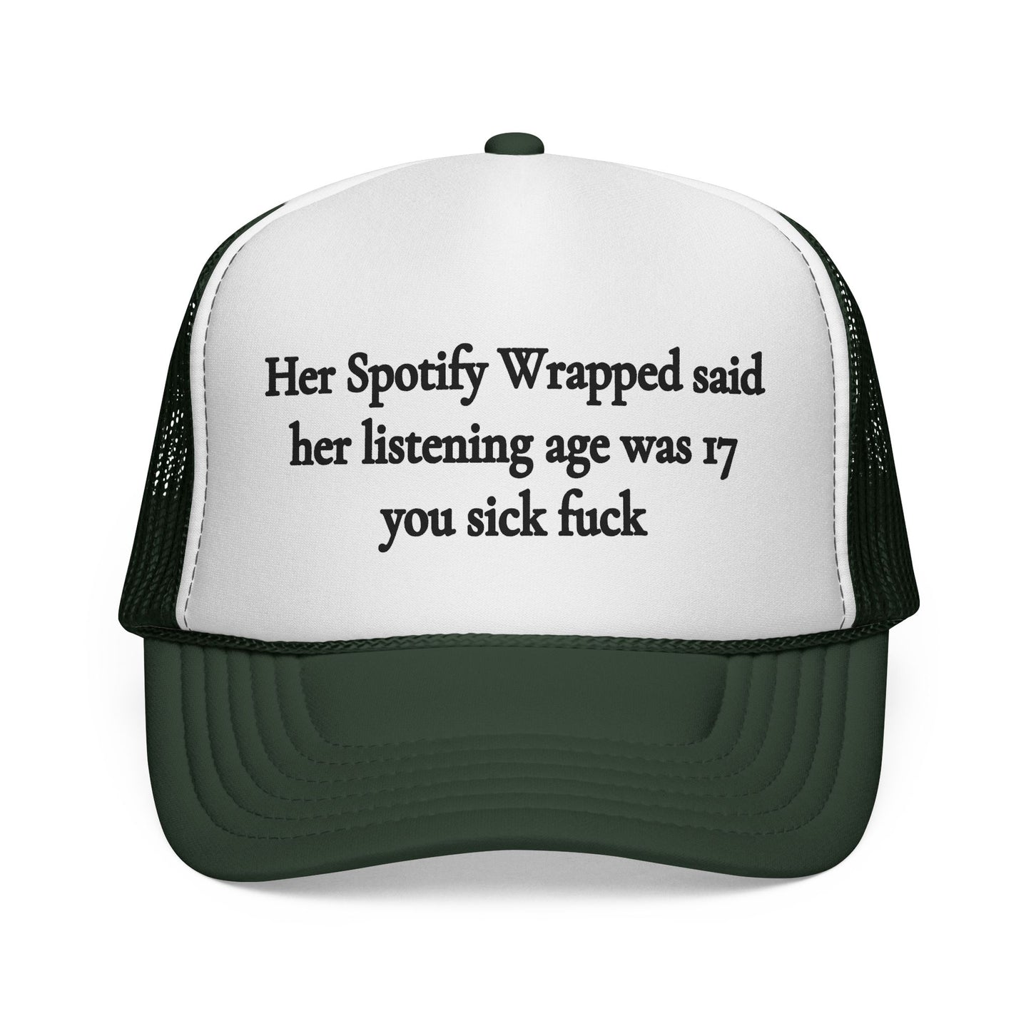 "Her Spotify Wrapped Said Her Listening Age Was 17, You Sick F***" Trucker Hat