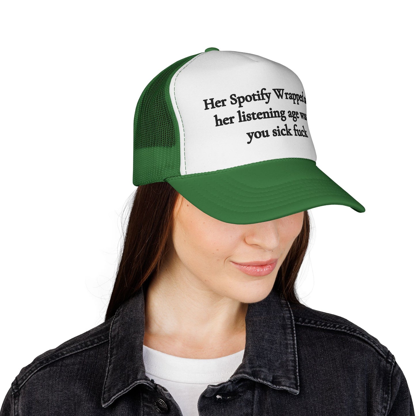 "Her Spotify Wrapped Said Her Listening Age Was 17, You Sick F***" Trucker Hat
