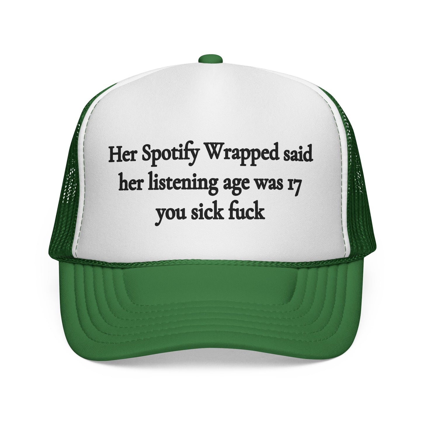 "Her Spotify Wrapped Said Her Listening Age Was 17, You Sick F***" Trucker Hat
