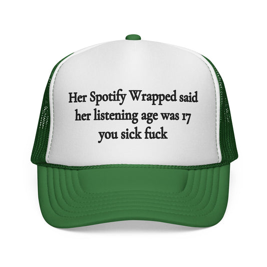 "Her Spotify Wrapped Said Her Listening Age Was 17, You Sick F***" Trucker Hat