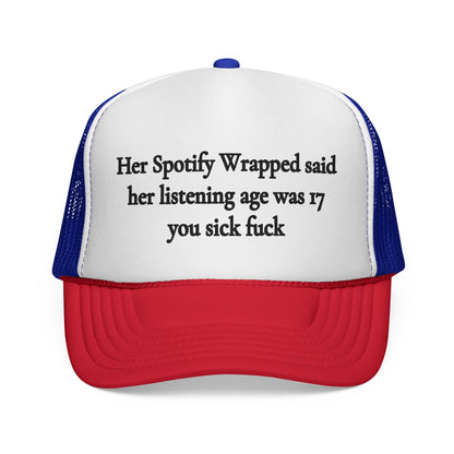"Her Spotify Wrapped Said Her Listening Age Was 17, You Sick F***" Trucker Hat