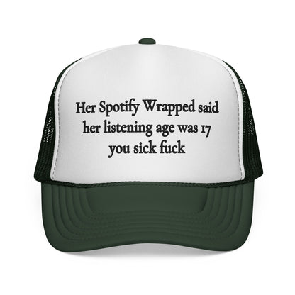 "Her Spotify Wrapped Said Her Listening Age Was 17, You Sick F***" Trucker Hat