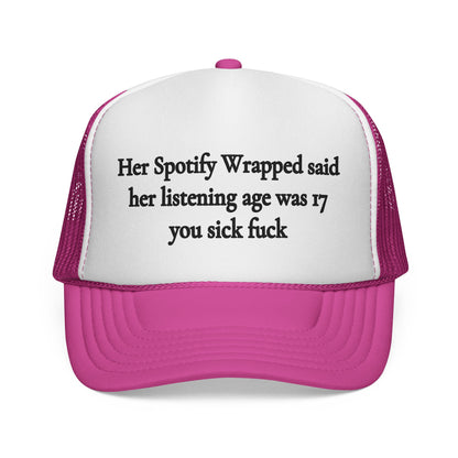 "Her Spotify Wrapped Said Her Listening Age Was 17, You Sick F***" Trucker Hat