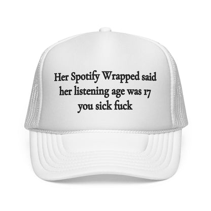 "Her Spotify Wrapped Said Her Listening Age Was 17, You Sick F***" Trucker Hat