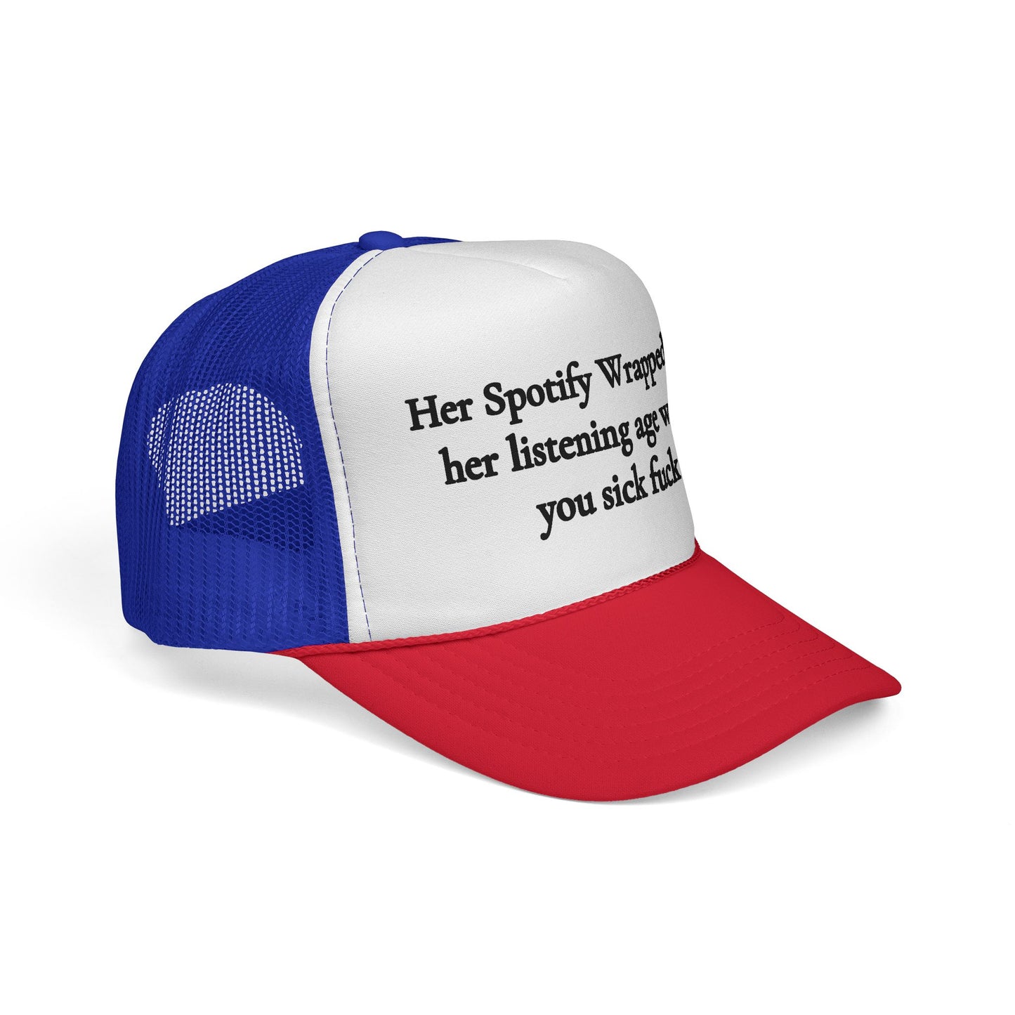 "Her Spotify Wrapped Said Her Listening Age Was 17, You Sick F***" Trucker Hat