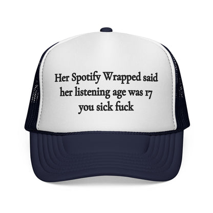 "Her Spotify Wrapped Said Her Listening Age Was 17, You Sick F***" Trucker Hat